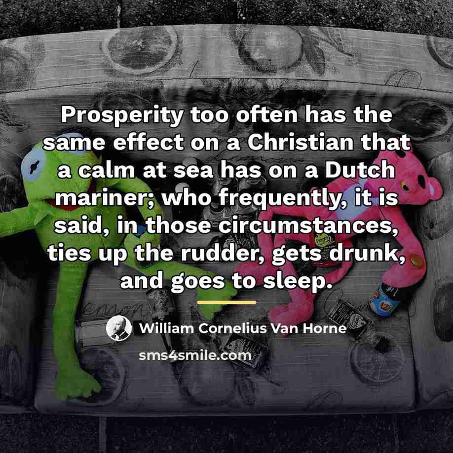 “Prosperity too often has the same effect on a Christian…” quote by William Cornelius Van Horne