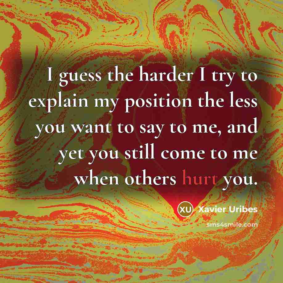 “I guess the harder I try to explain my position…” quote by Xavier Uribes