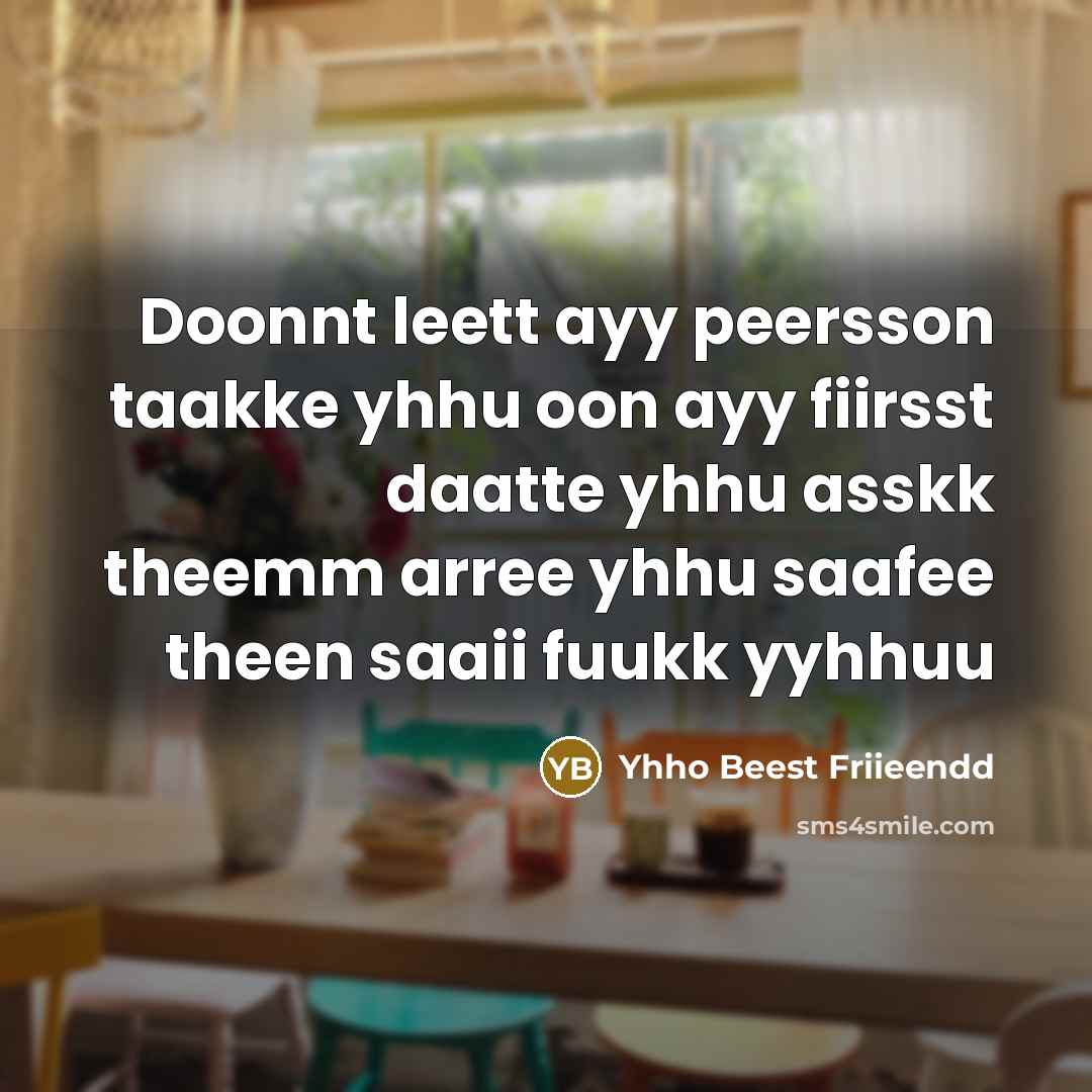 “Doonnt leett ayy peersson taakke yhhu oon ayy fiirsst daatte yhhu asskk theemm arree yhhu saafee theen saaii fuukk yyhhuu” quote by Yhho Beest Friieendd
