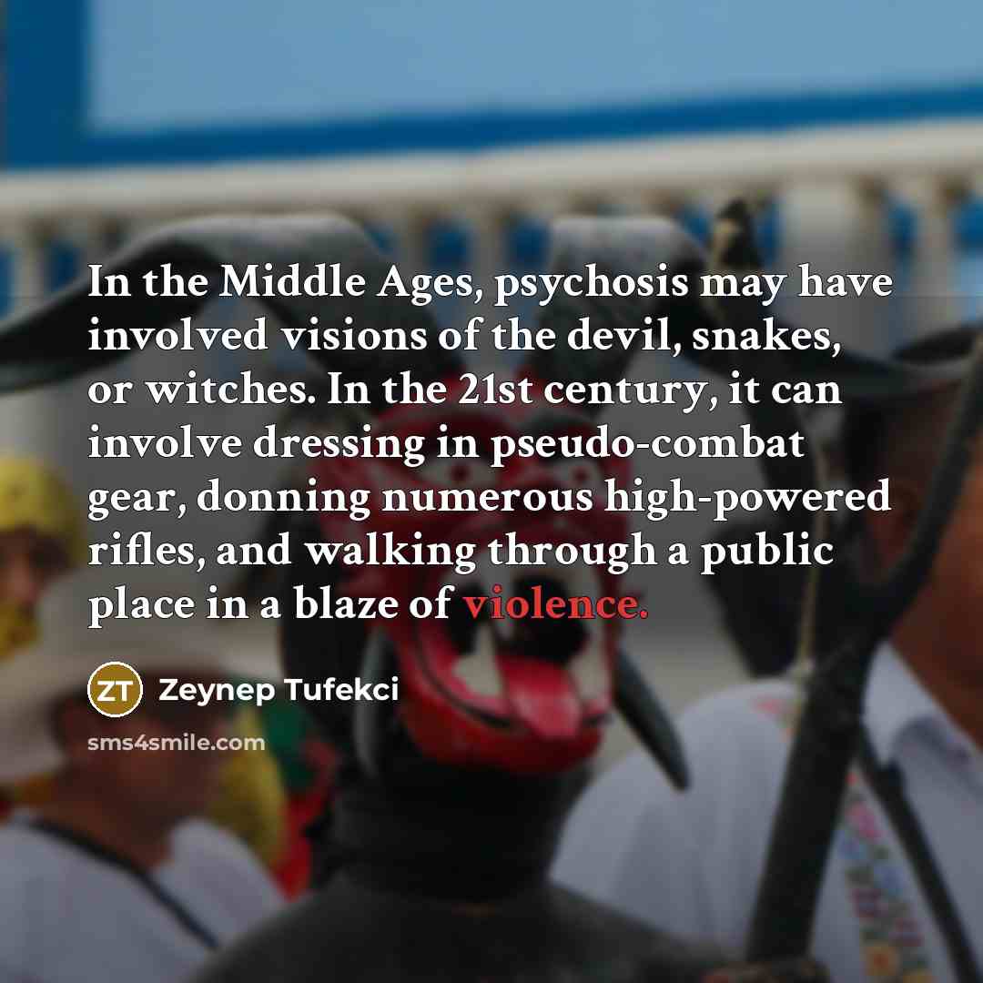 “In the Middle Ages, psychosis may have involved visions of…” quote by Zeynep Tufekci