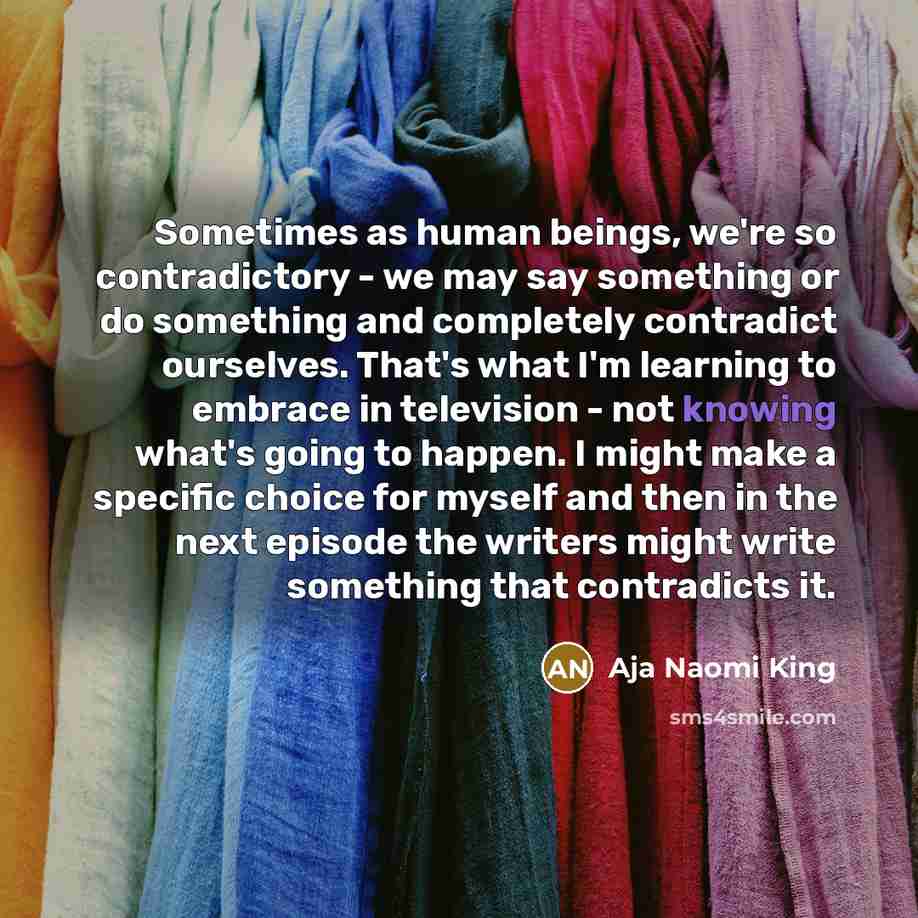 “Sometimes as human beings, we're so contradictory - we may…” quote by Aja Naomi King