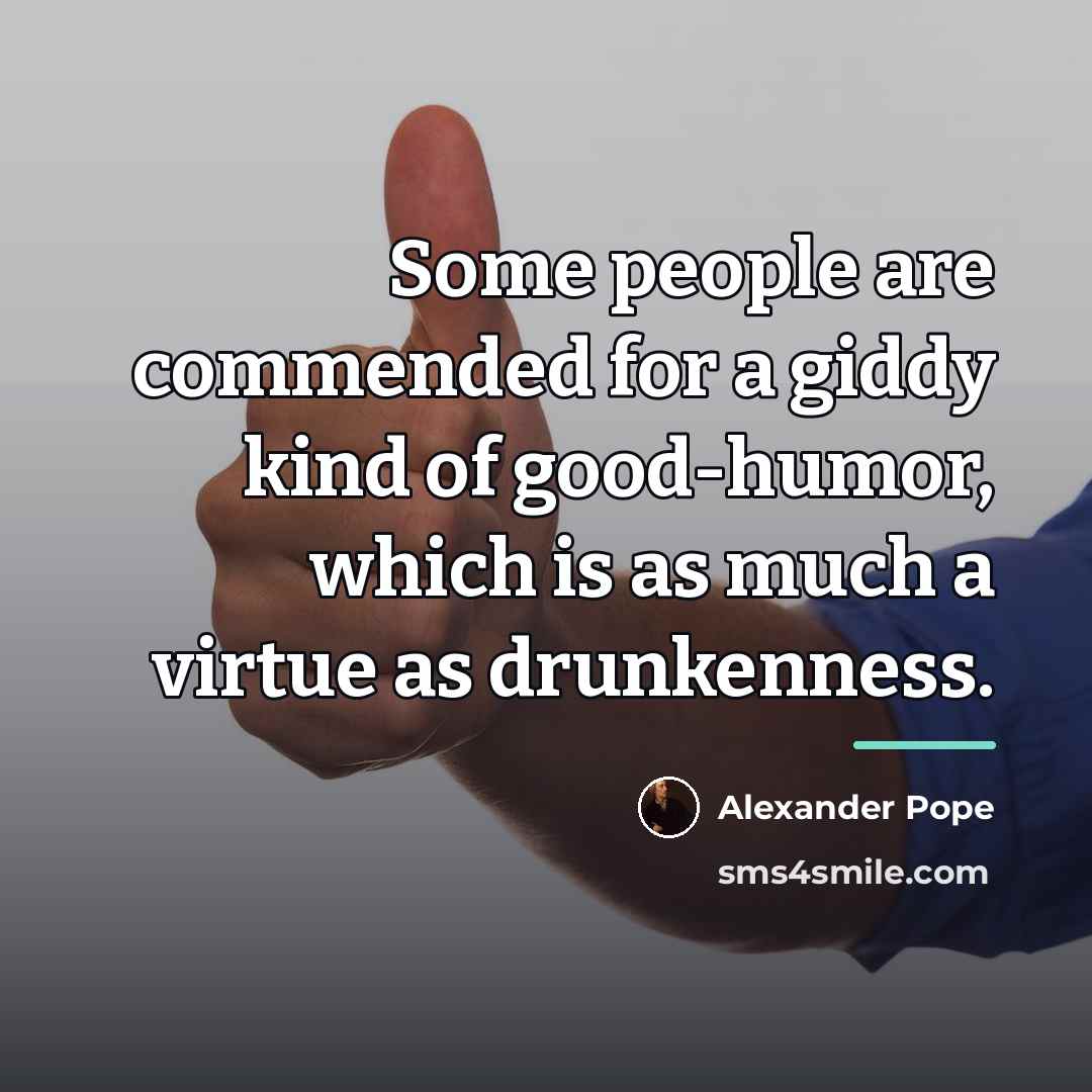 “Some people are commended for a giddy kind of good-humor,…” quote by Alexander Pope
