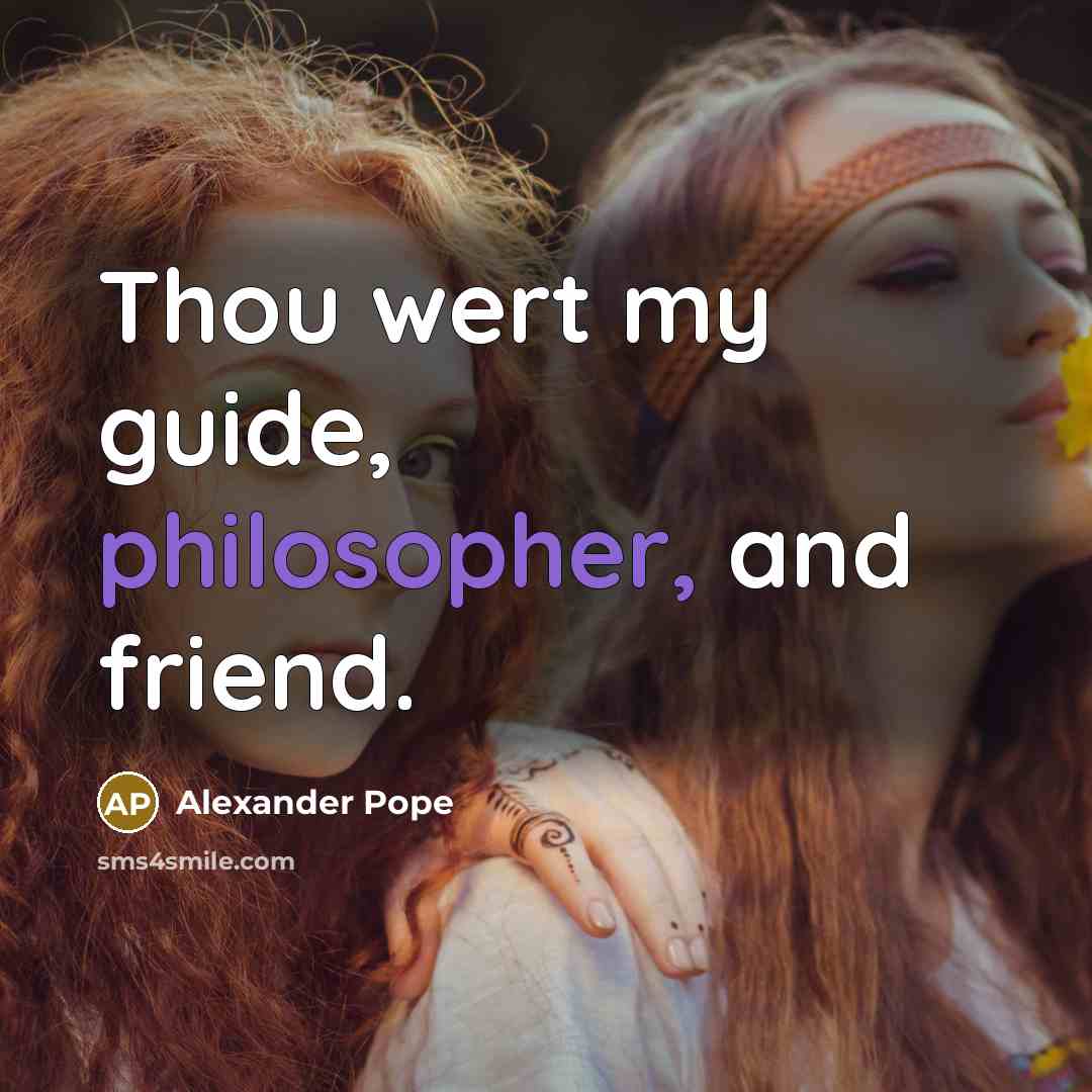 “Thou wert my guide, philosopher, and friend.…” quote by Alexander Pope
