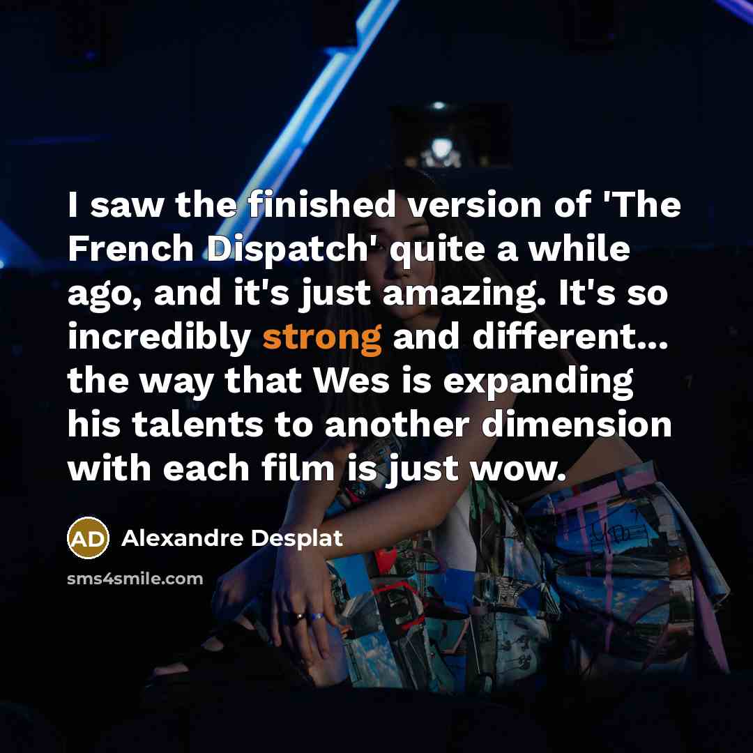“I saw the finished version of 'The French Dispatch' quite…” quote by Alexandre Desplat