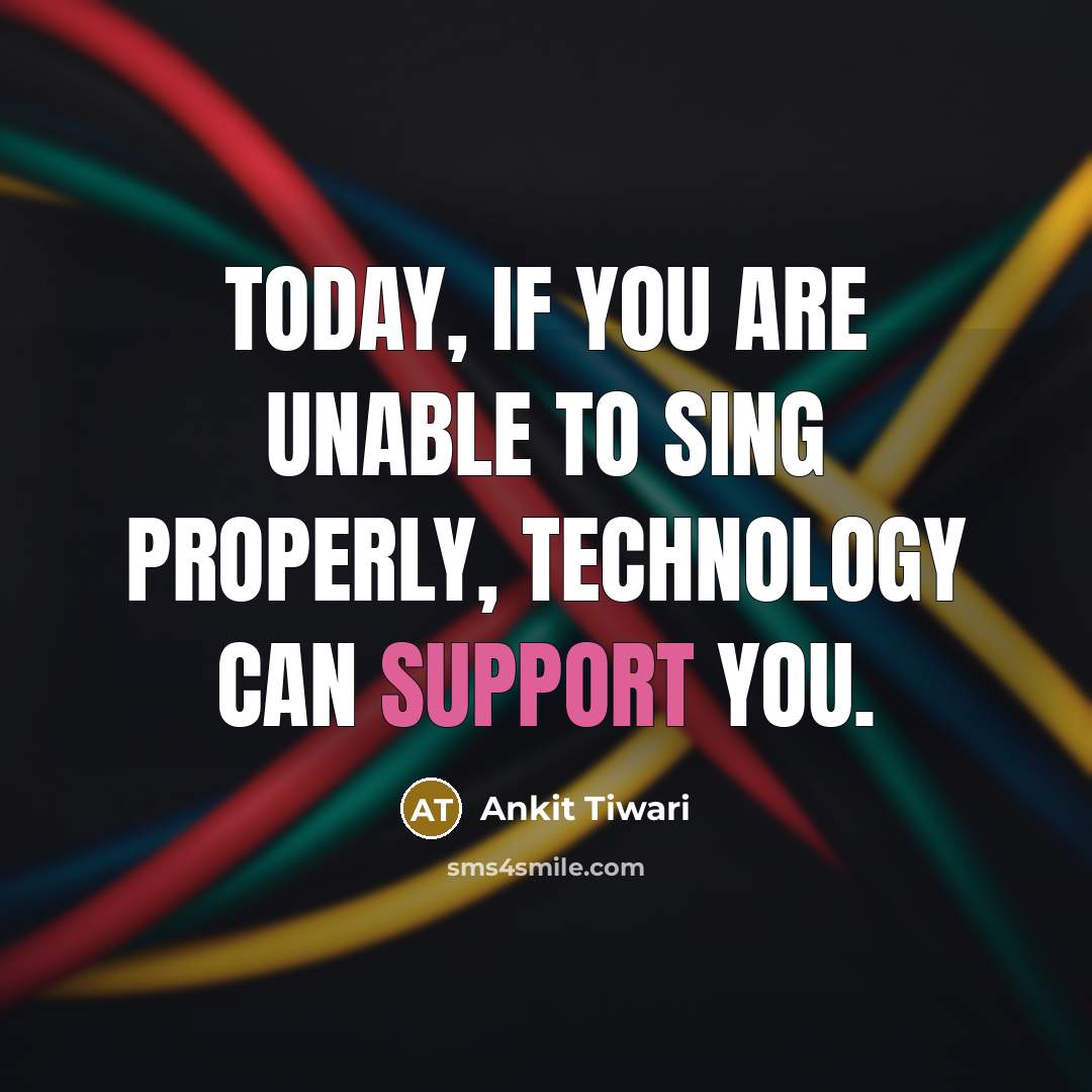 “Today, if you are unable to sing properly, technology can…” quote by Ankit Tiwari