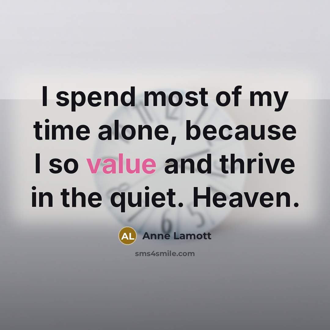 “I spend most of my time alone, because I so…” quote by Anne Lamott