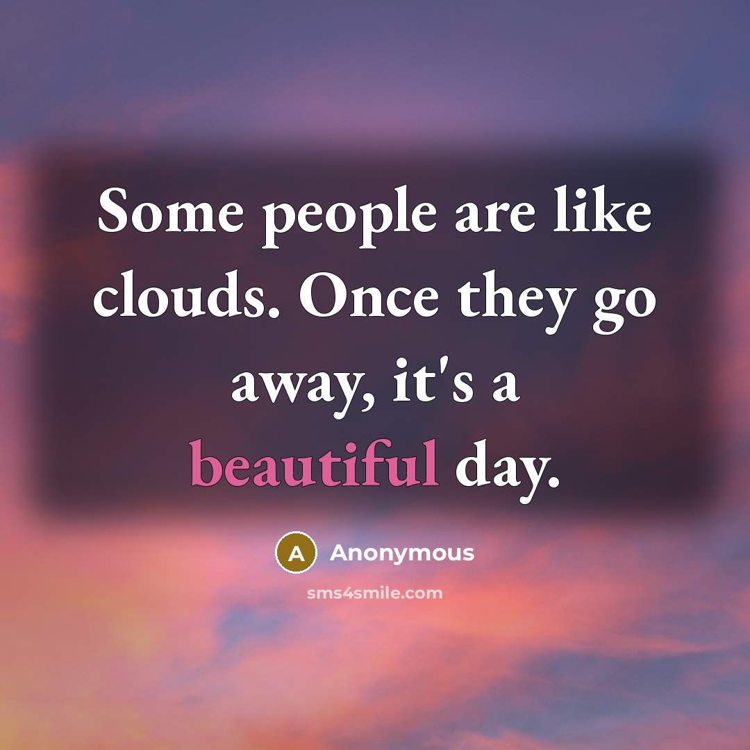 “Some people are like clouds. Once they go away, it's…” quote by Anonymous