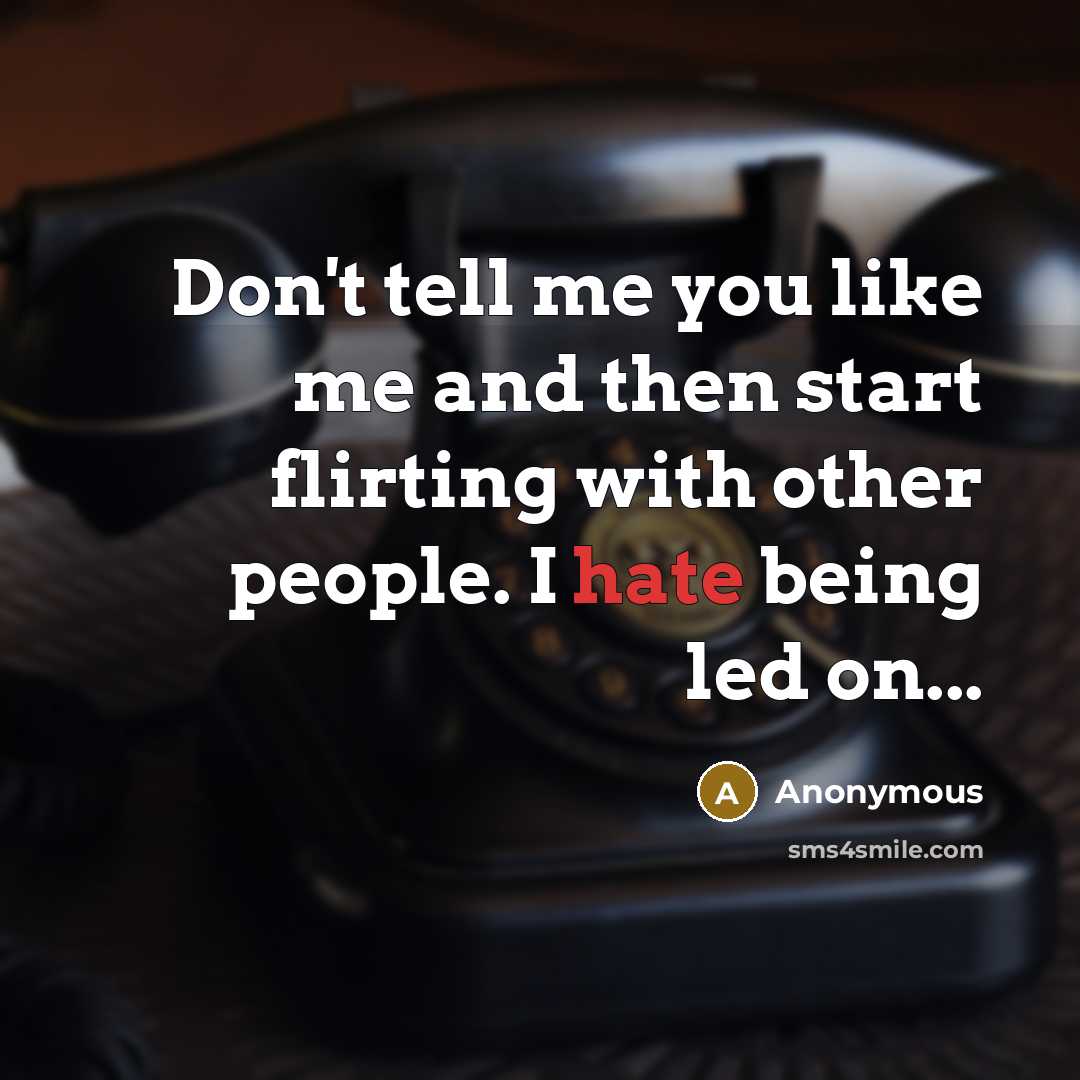 “Don't tell me you like me and then start flirting…” quote by Anonymous