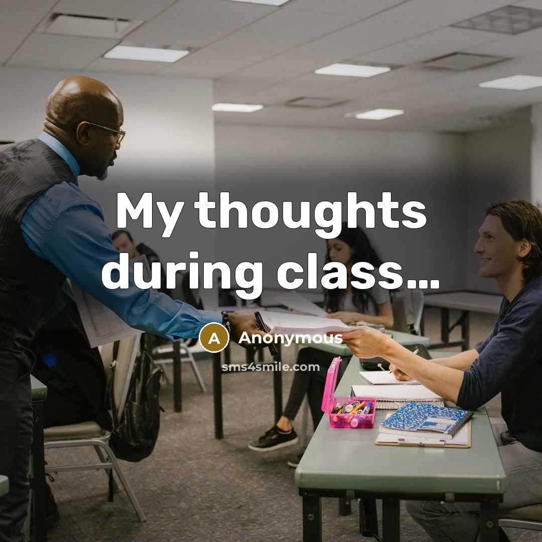 “My thoughts during class…” quote by Anonymous