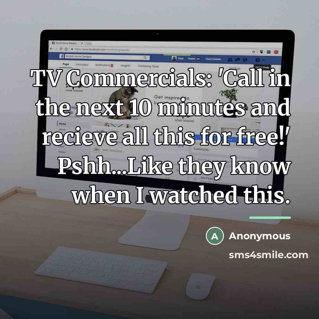“TV Commercials: 'Call in the next 10 minutes and recieve…” quote by Anonymous