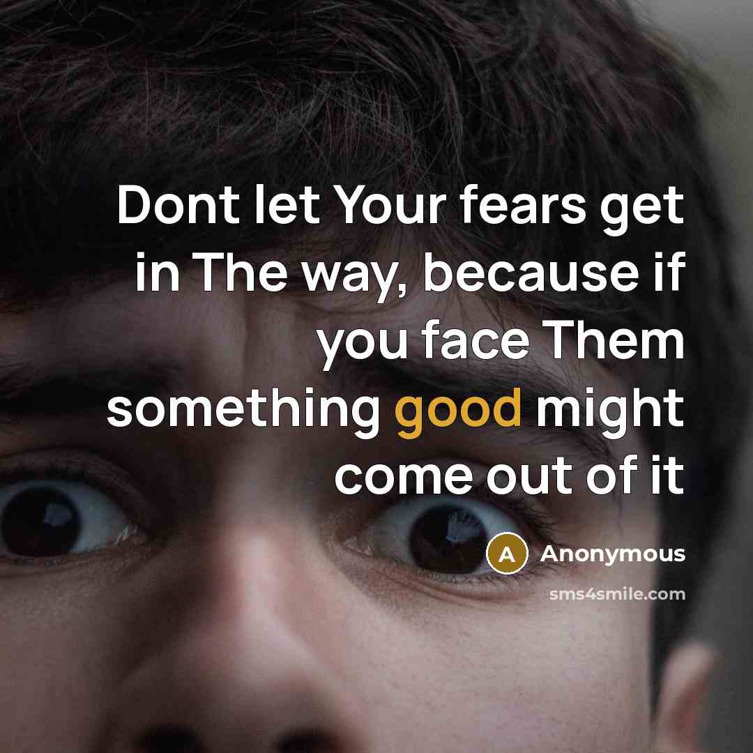“Dont let Your fears get in The way, because if…” quote by Anonymous