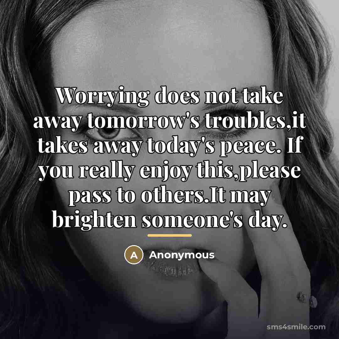“Worrying does not take away tomorrow's troubles,it takes away today's…” quote by Anonymous