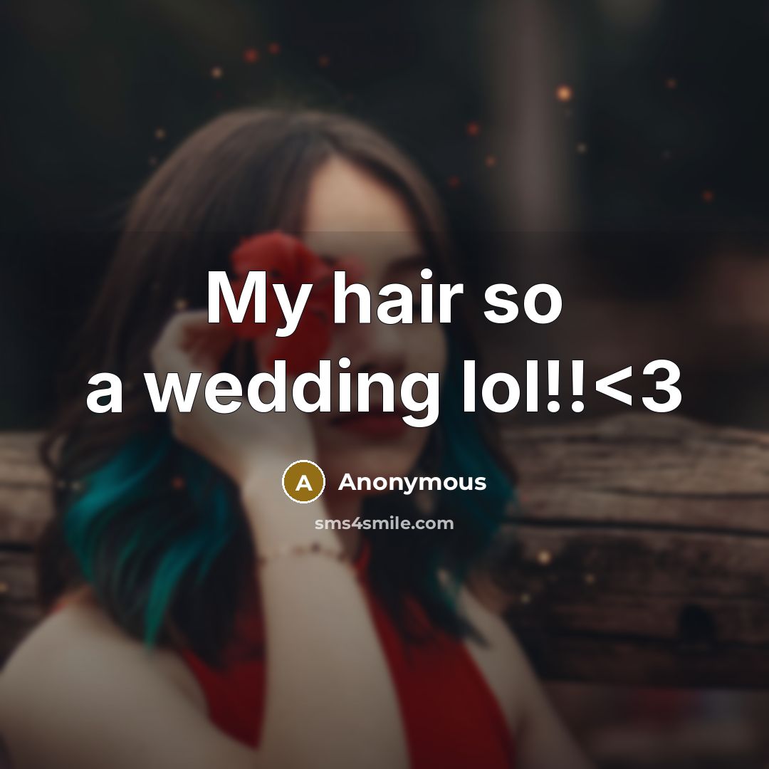 “My hair so a wedding lol!!” quote by Anonymous