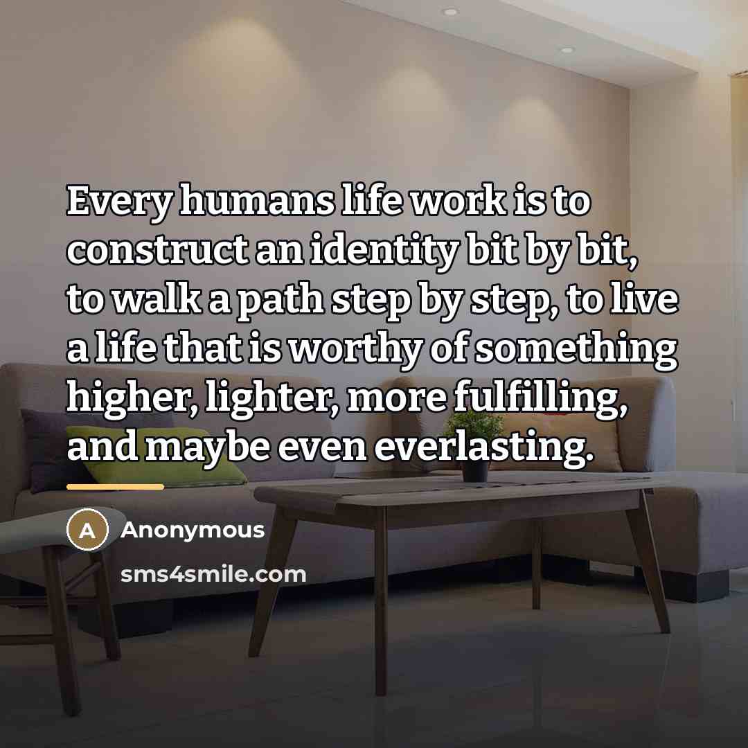“Every humans life work is to construct an identity bit…” quote by Anonymous