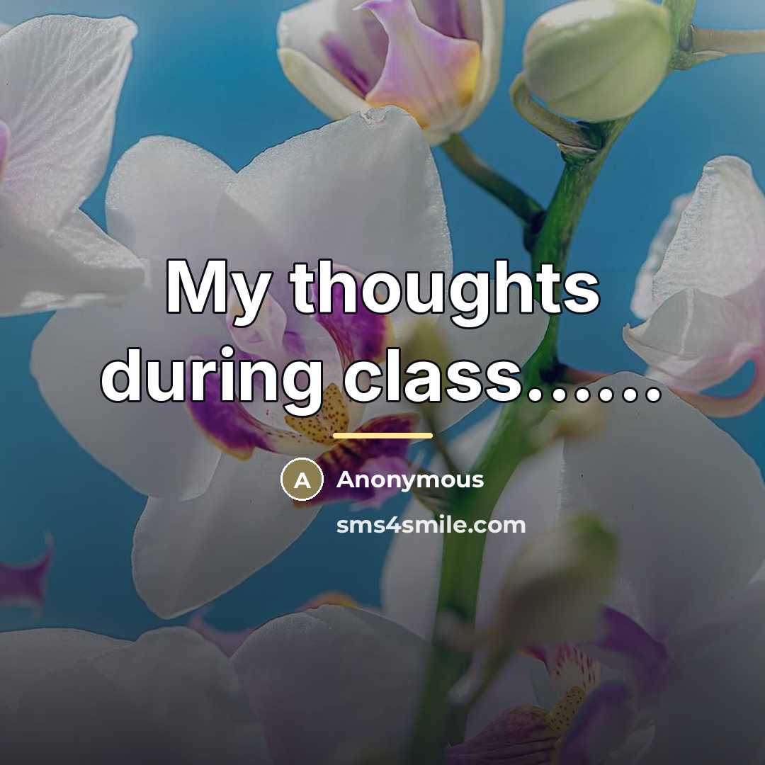 “My thoughts during class......…” quote by Anonymous