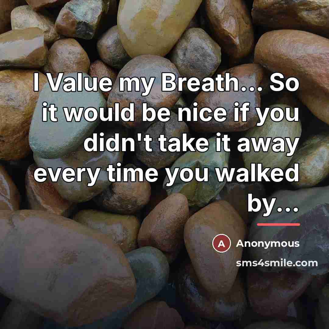 “I Value my Breath... So it would be nice if…” quote by Anonymous