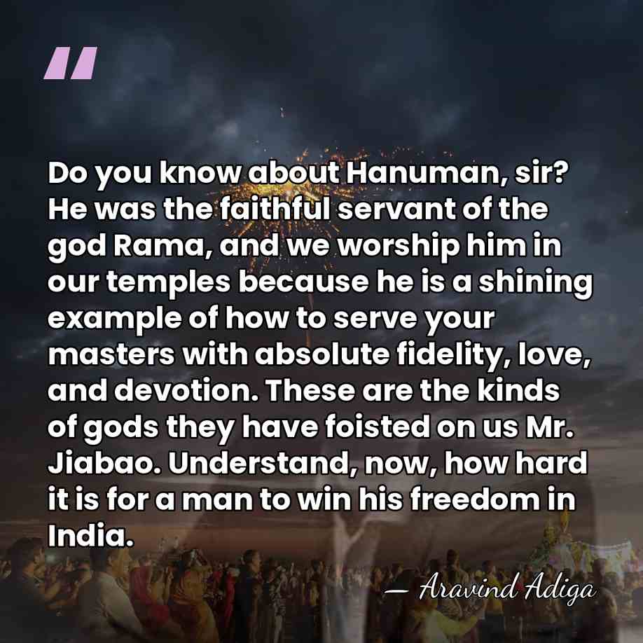 Do you know about Hanuman, sir? He was the faithful servant of&hellip; - Aravind Adiga