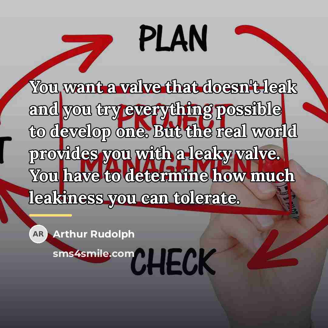 “You want a valve that doesn't leak and you try…” quote by Arthur Rudolph
