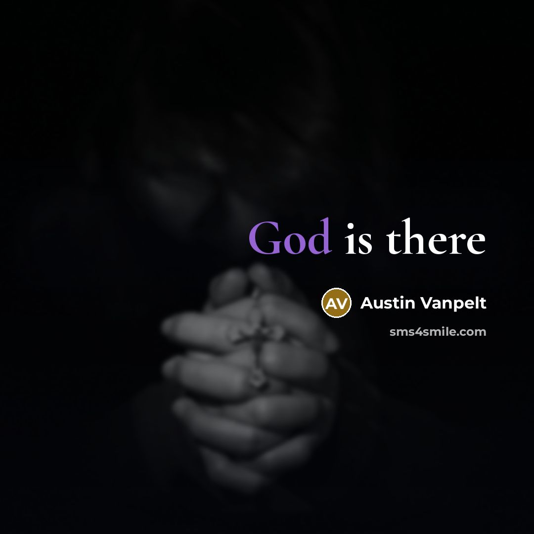 “God is there…” quote by Austin Vanpelt