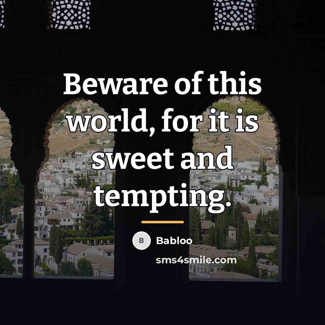 “Beware of this world, for it is sweet and tempting.…” quote by Babloo