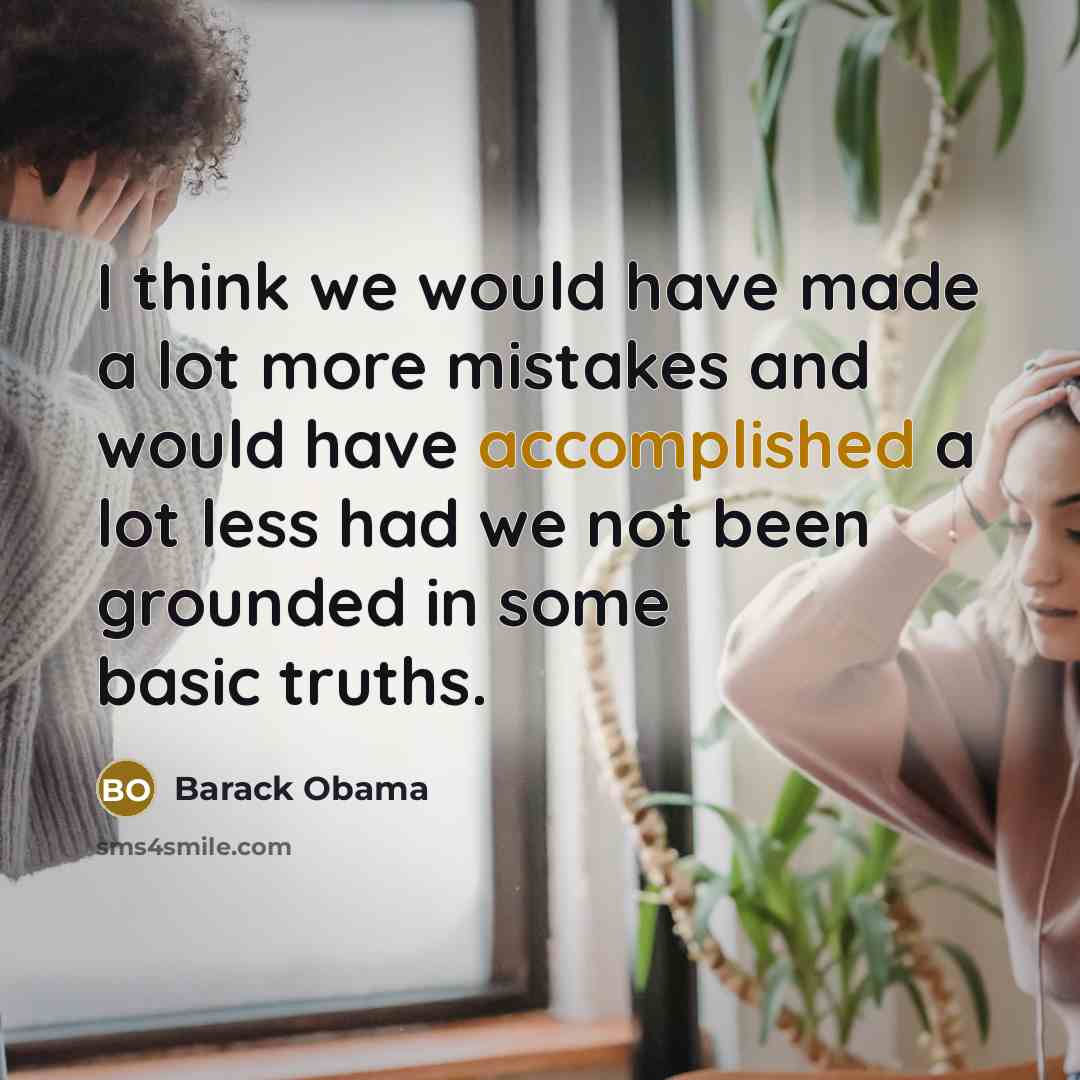 “I think we would have made a lot more mistakes…” quote by Barack Obama