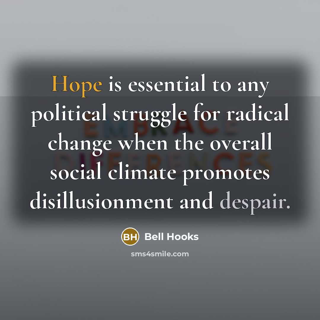 “Hope is essential to any political struggle for radical change…” quote by Bell Hooks