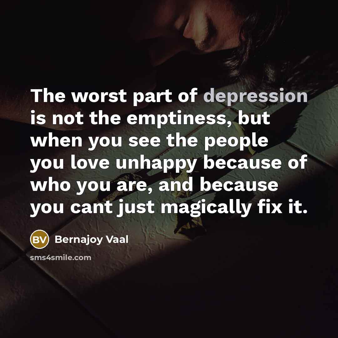 “The worst part of depression is not the emptiness, but…” quote by Bernajoy Vaal
