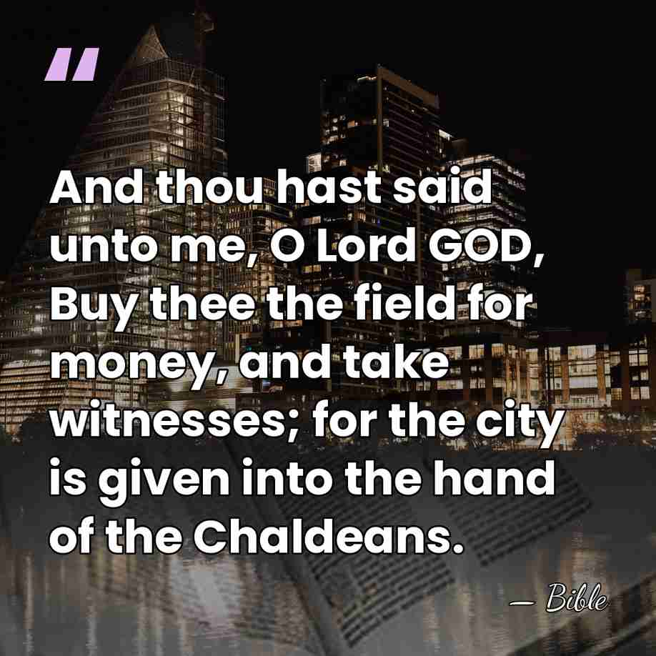 And thou hast said unto me, O Lord GOD, Buy thee the&hellip; - Bible