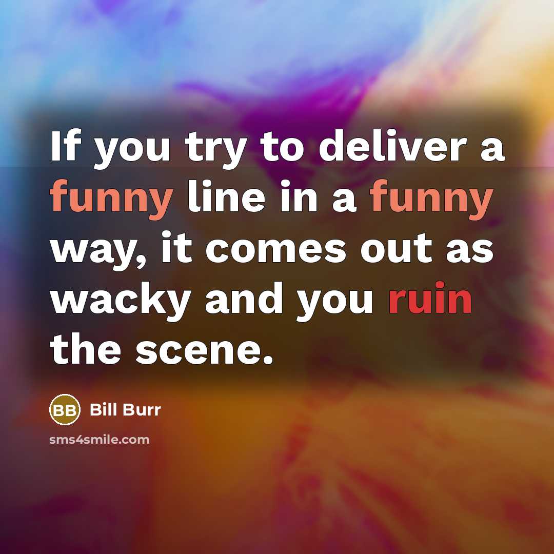 “If you try to deliver a funny line in a…” quote by Bill Burr