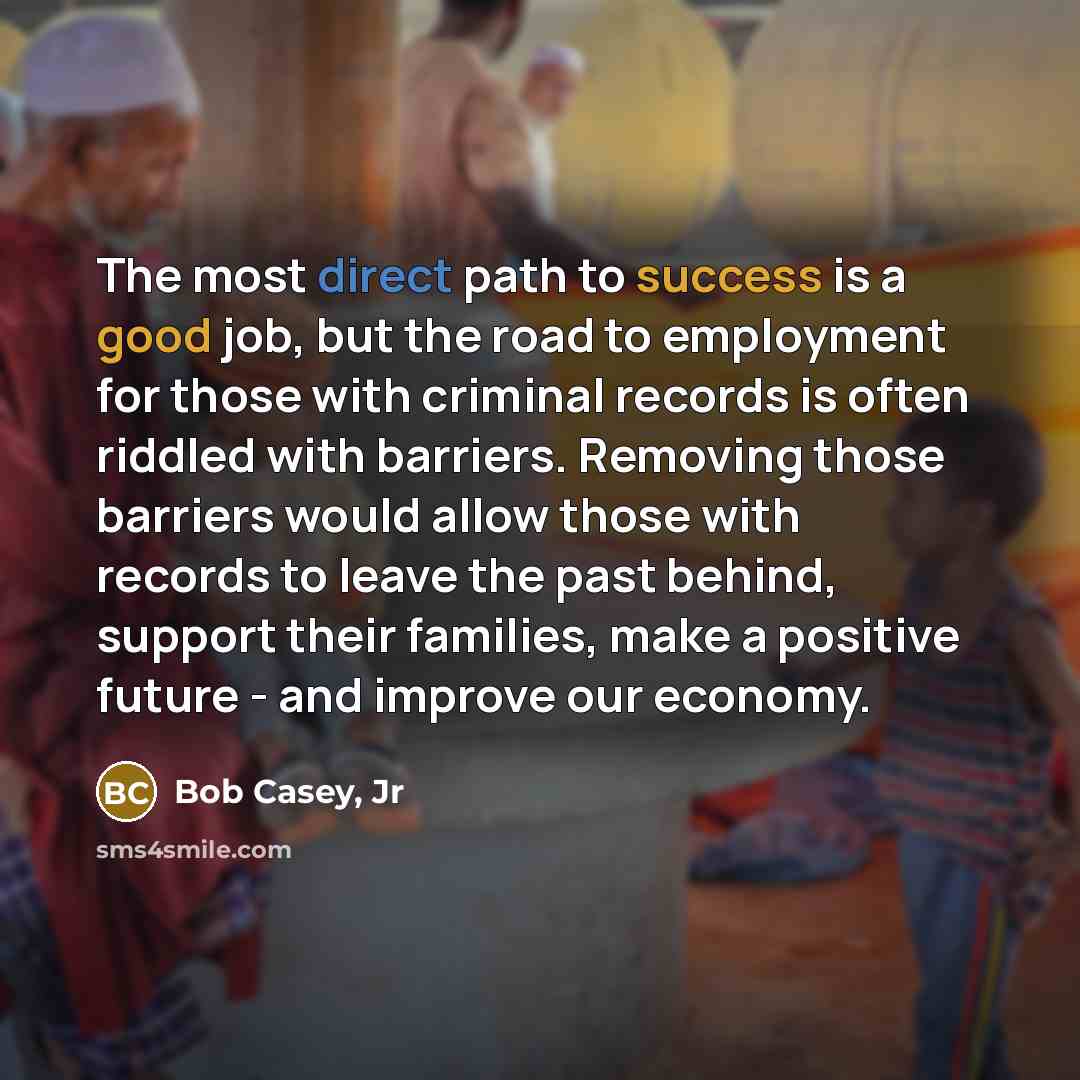 “The most direct path to success is a good job,…” quote by Bob Casey, Jr