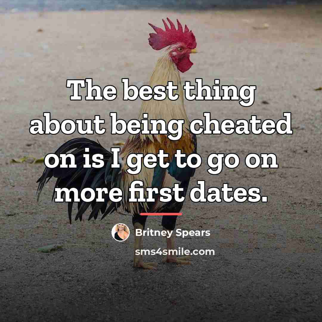 “The best thing about being cheated on is I get…” quote by Britney Spears