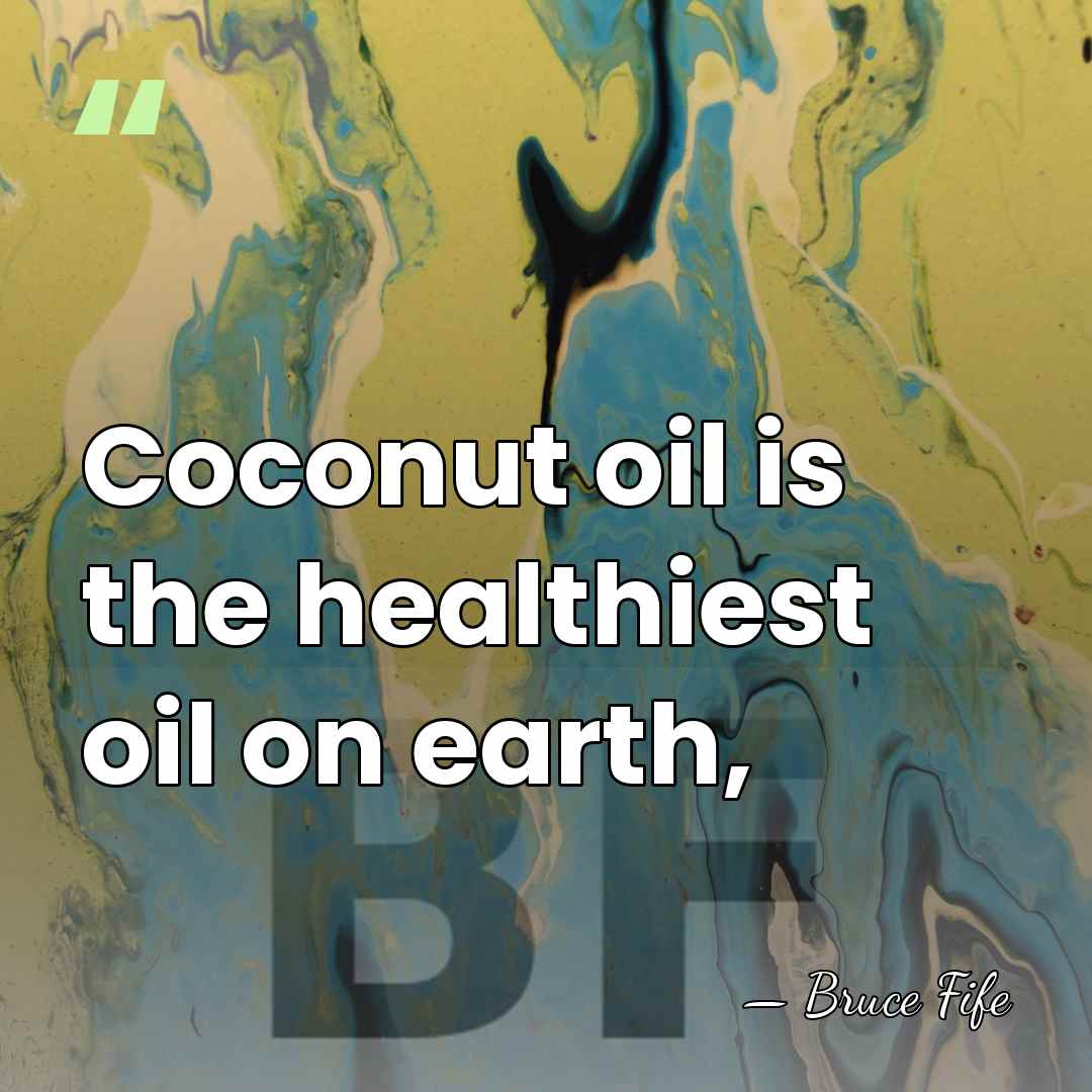 Coconut oil is the healthiest oil on earth, - Bruce Fife