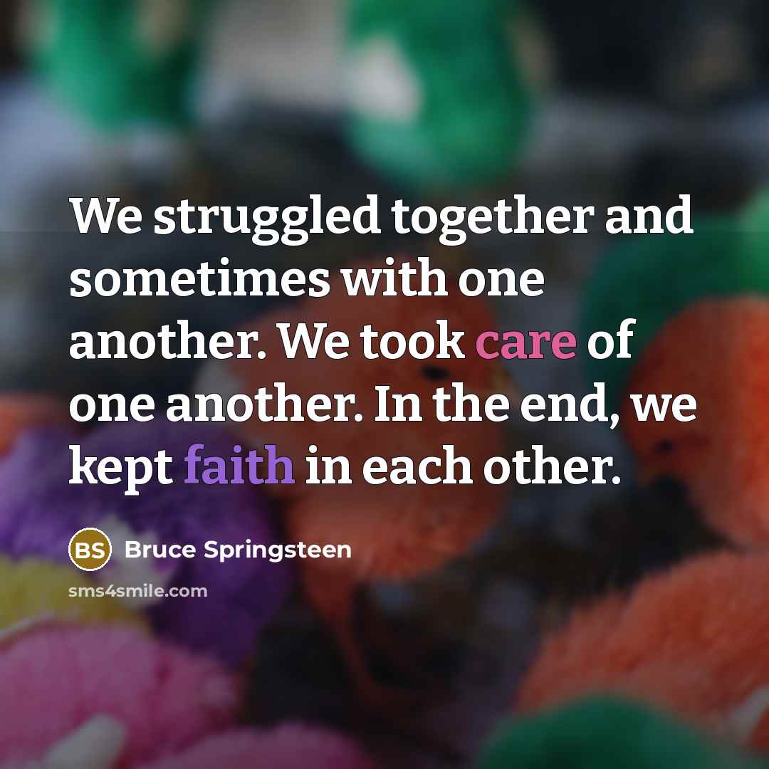 “We struggled together and sometimes with one another. We took…” quote by Bruce Springsteen