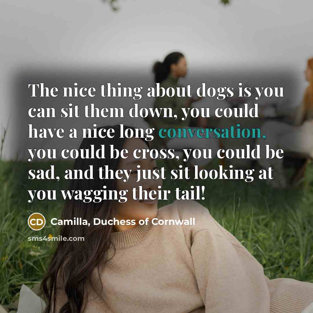 “The nice thing about dogs is you can sit them…” quote by Camilla, Duchess of Cornwall