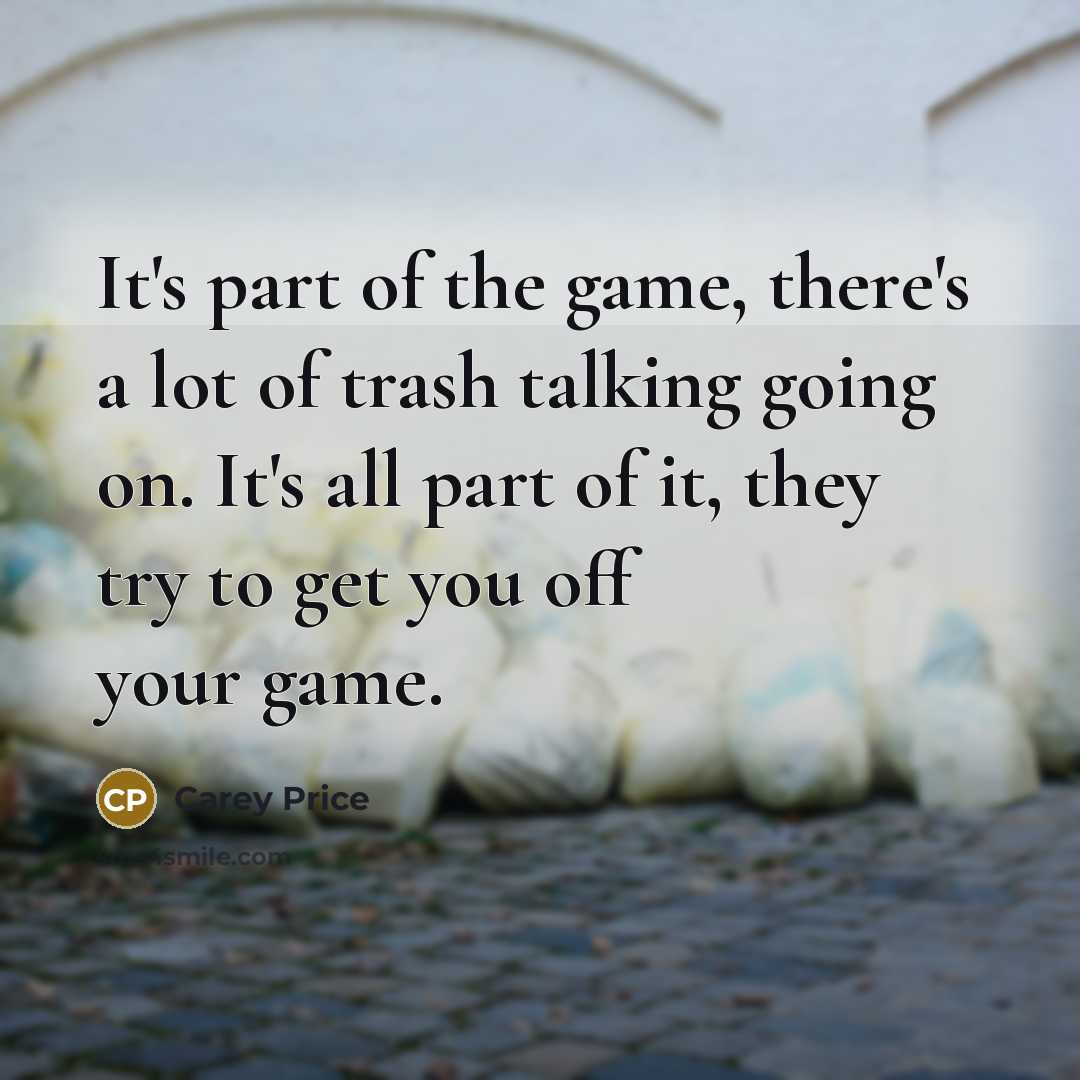 “It's part of the game, there's a lot of trash…” quote by Carey Price