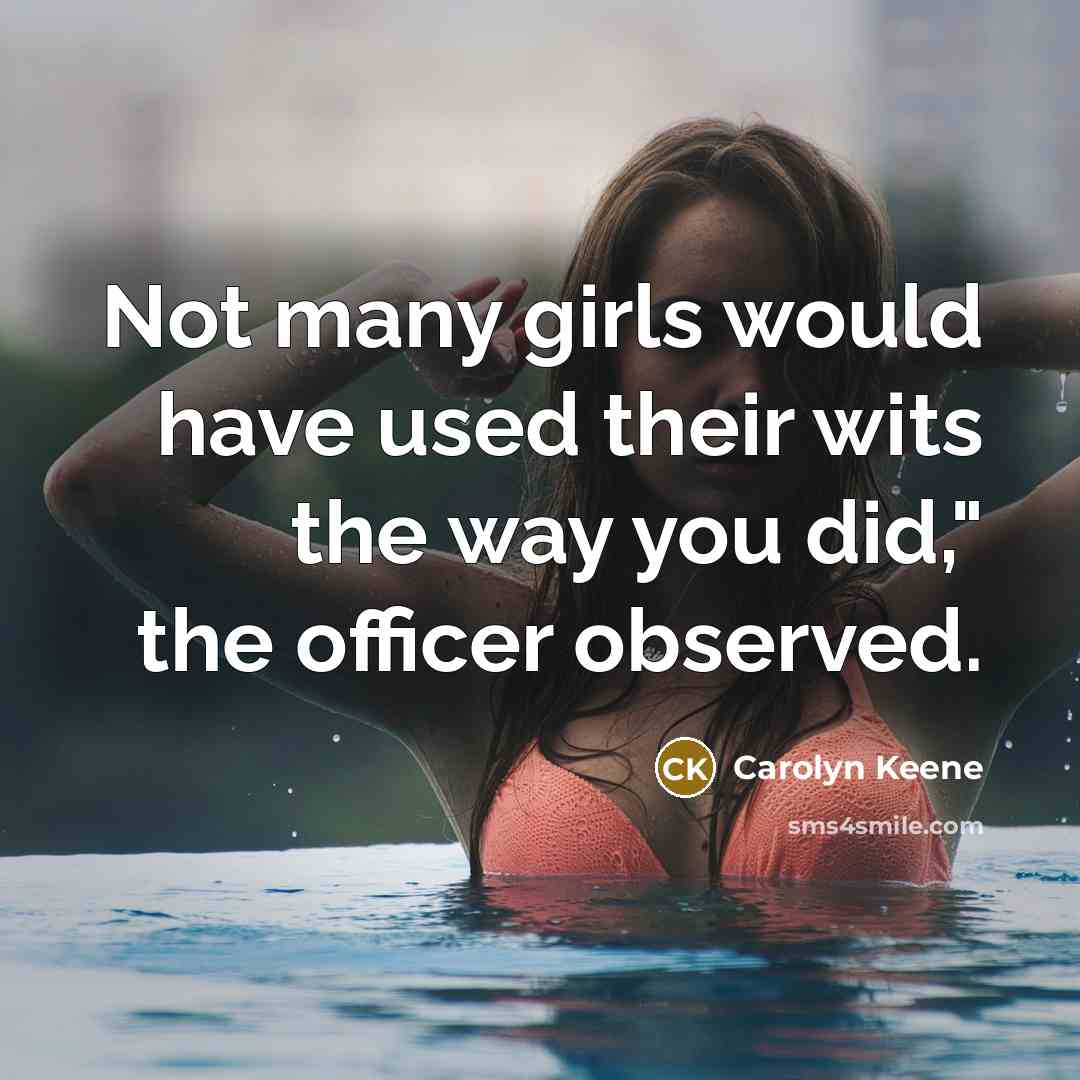 “Not many girls would have used their wits the way…” quote by Carolyn Keene