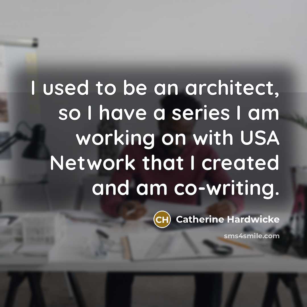“I used to be an architect, so I have a…” quote by Catherine Hardwicke