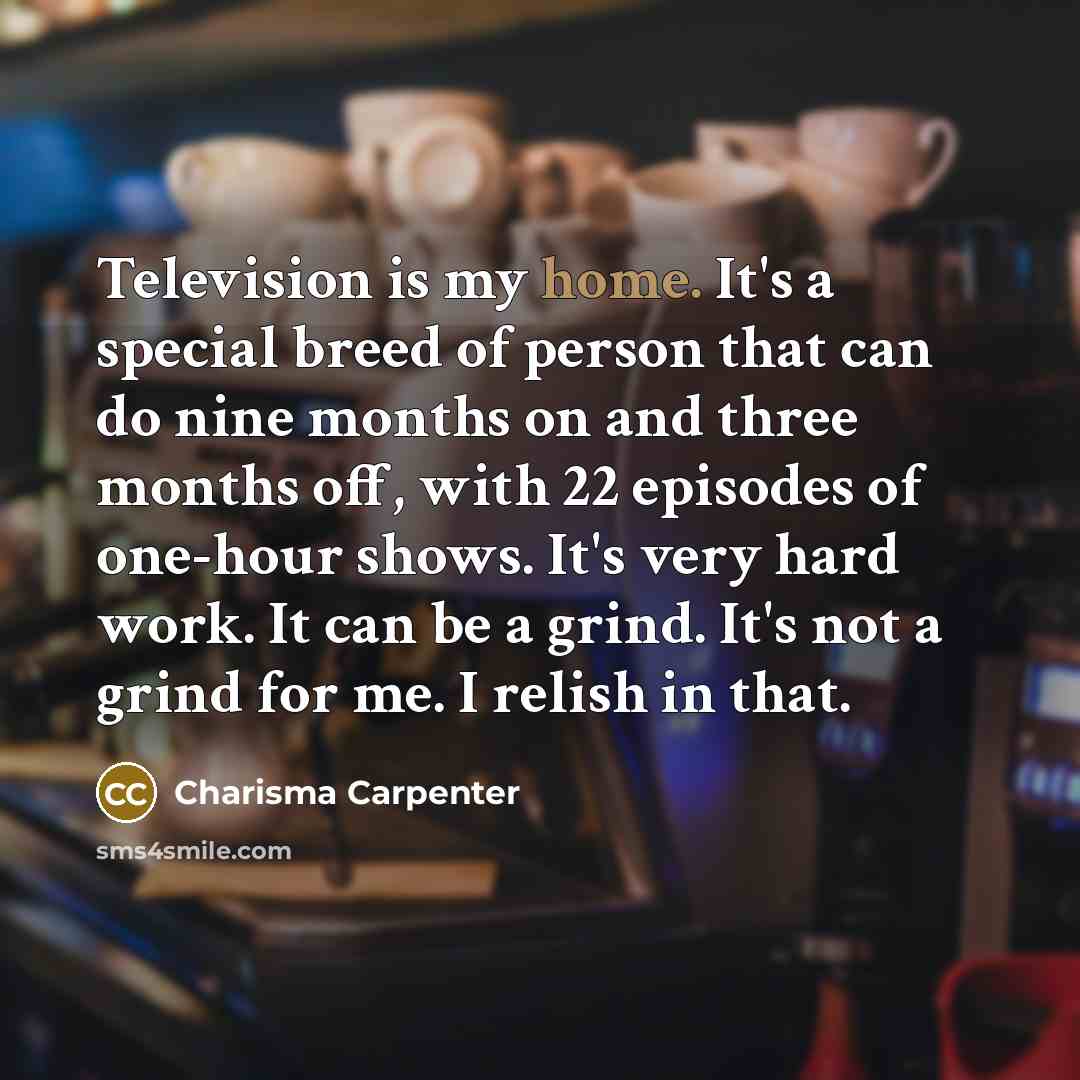 “Television is my home. It's a special breed of person…” quote by Charisma Carpenter