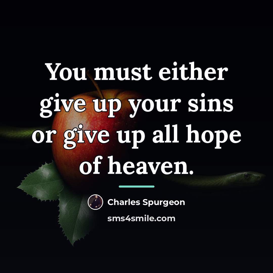 “You must either give up your sins or give up…” quote by Charles Spurgeon