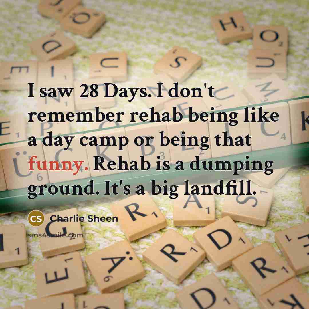 “I saw 28 Days. I don't remember rehab being like…” quote by Charlie Sheen