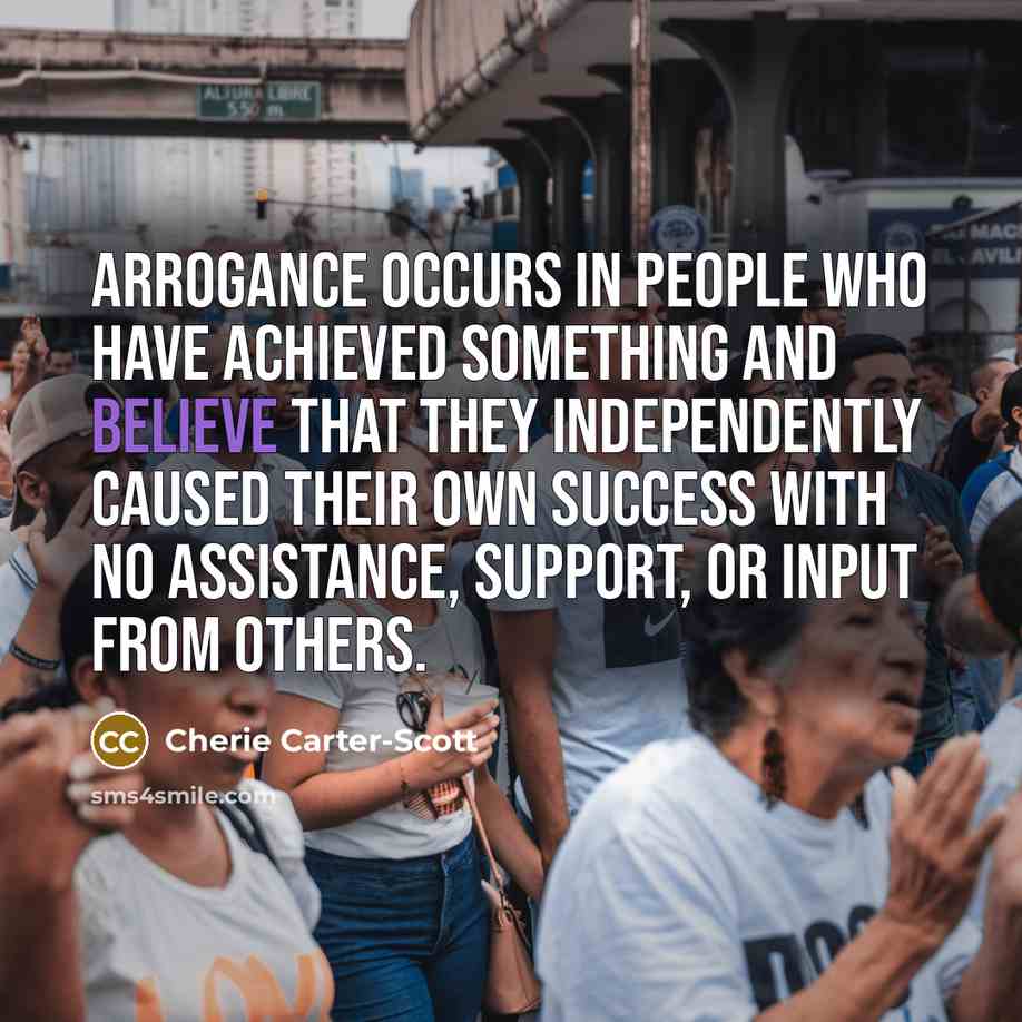 “Arrogance occurs in people who have achieved something and believe…” quote by Cherie Carter-Scott