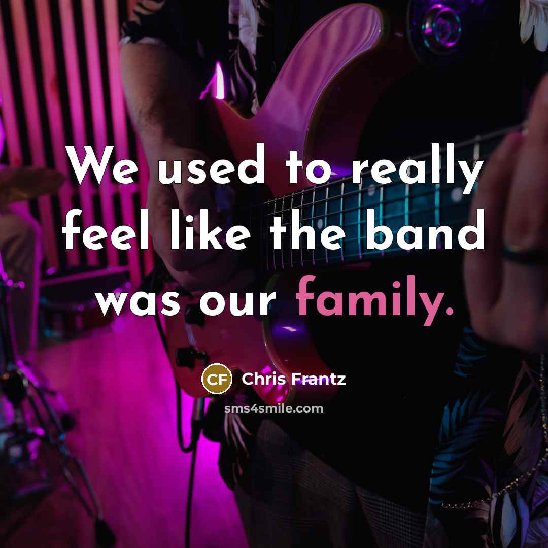 “We used to really feel like the band was our…” quote by Chris Frantz