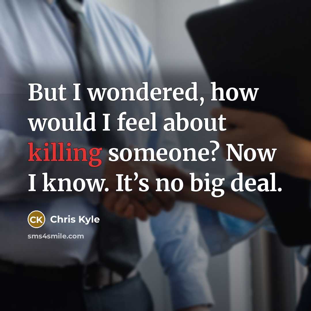 “But I wondered, how would I feel about killing someone?…” quote by Chris Kyle