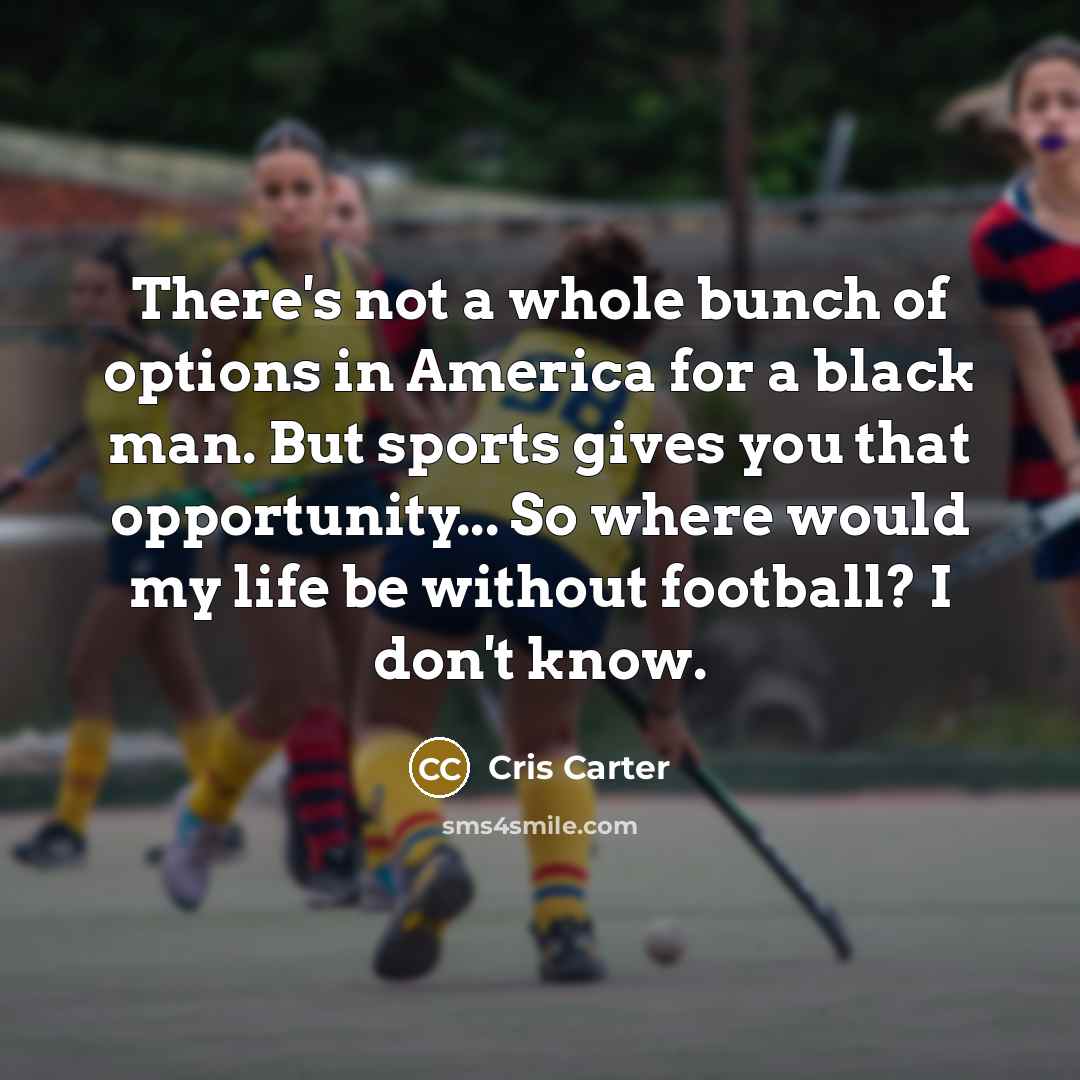 “There's not a whole bunch of options in America for…” quote by Cris Carter