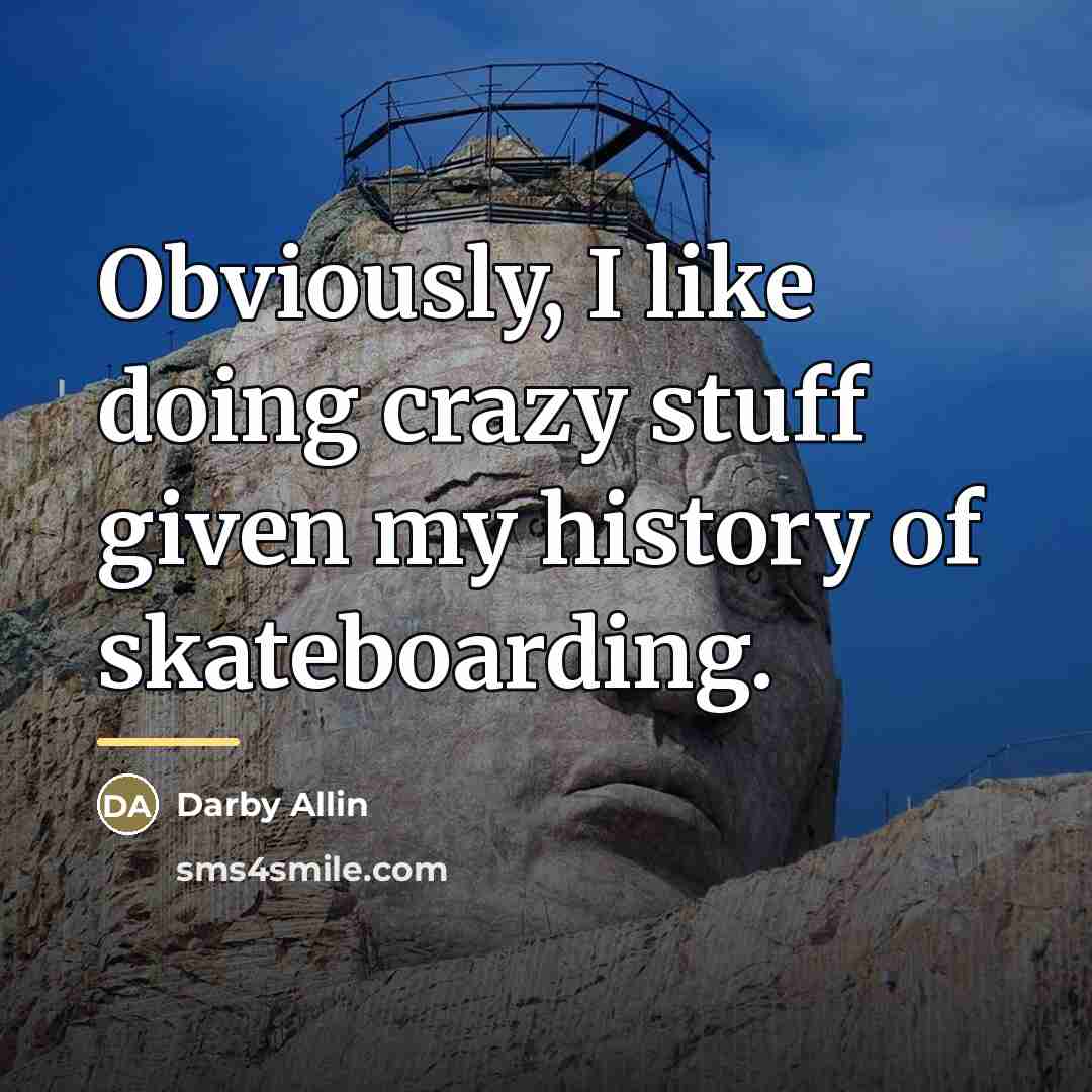 “Obviously, I like doing crazy stuff given my history of…” quote by Darby Allin