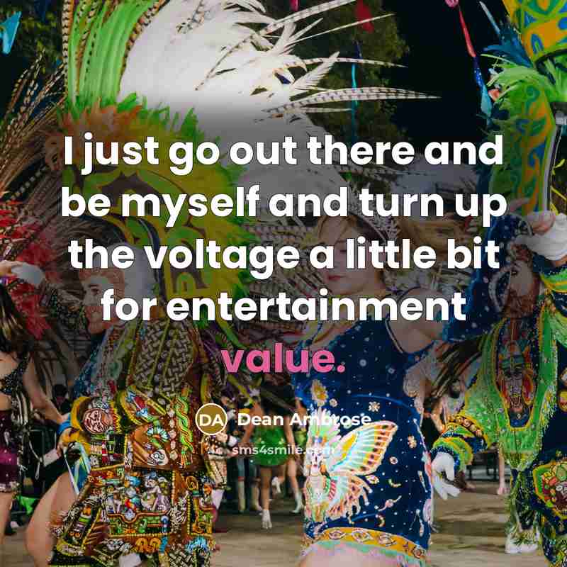 “I just go out there and be myself and turn…” quote by Dean Ambrose
