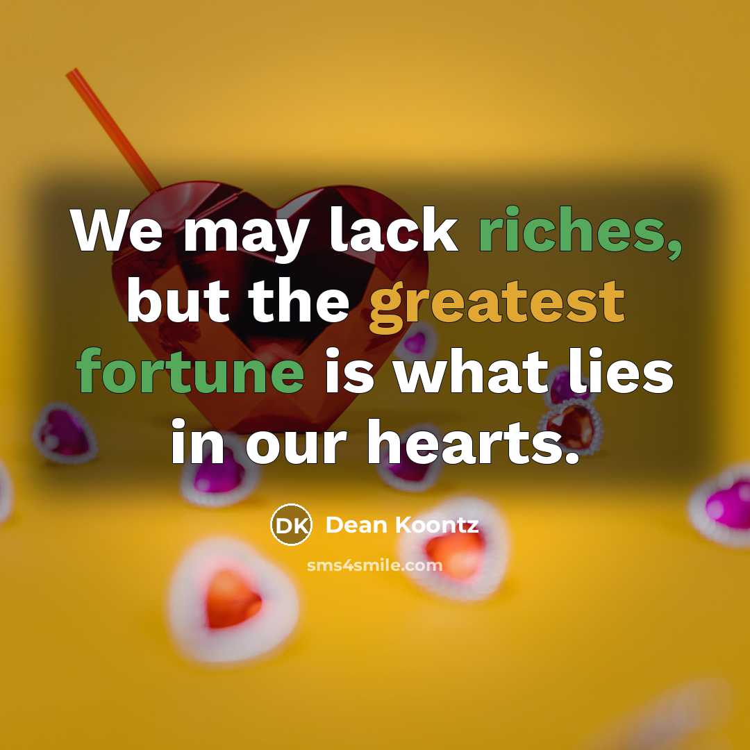 “We may lack riches, but the greatest fortune is what…” quote by Dean Koontz