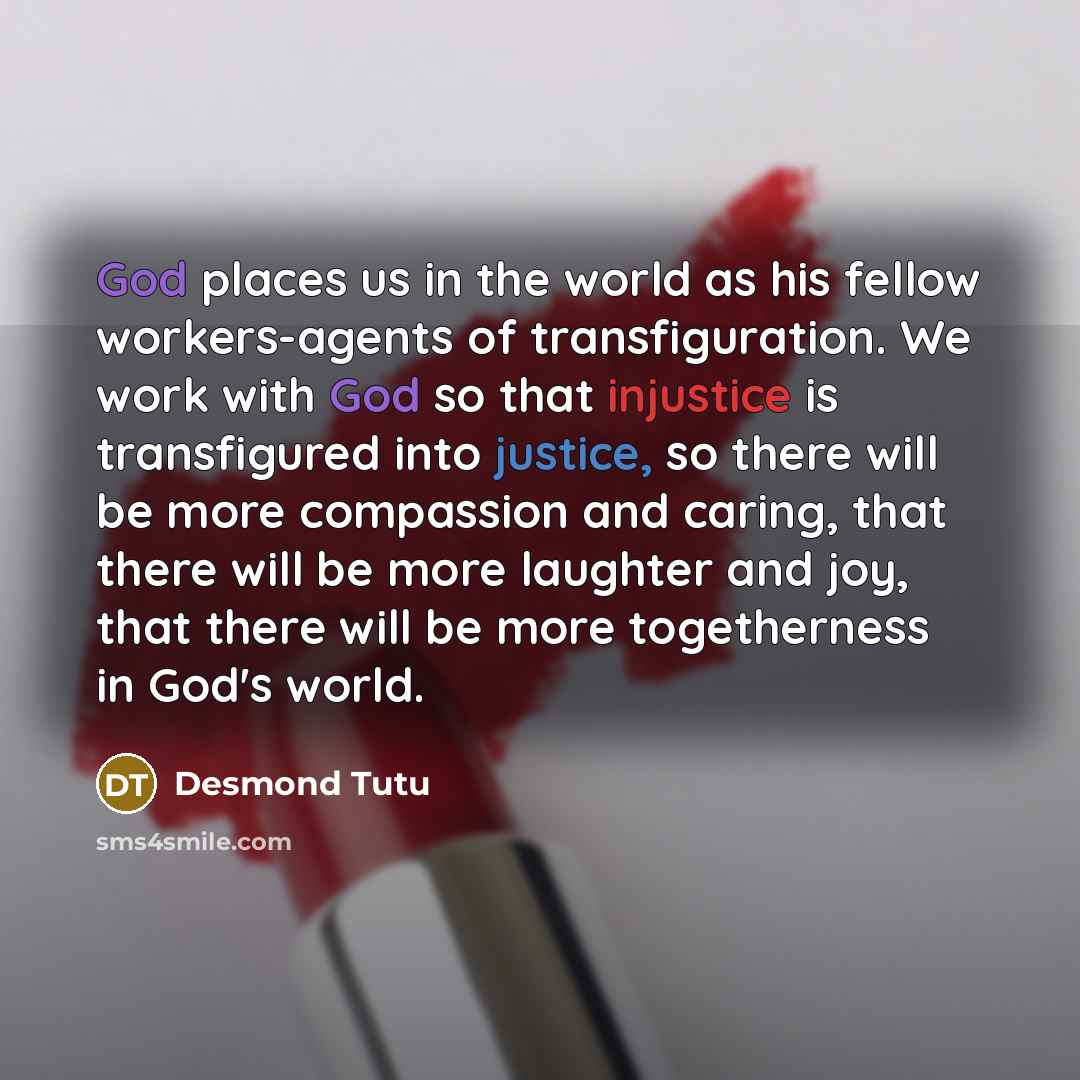 “God places us in the world as his fellow workers-agents…” quote by Desmond Tutu