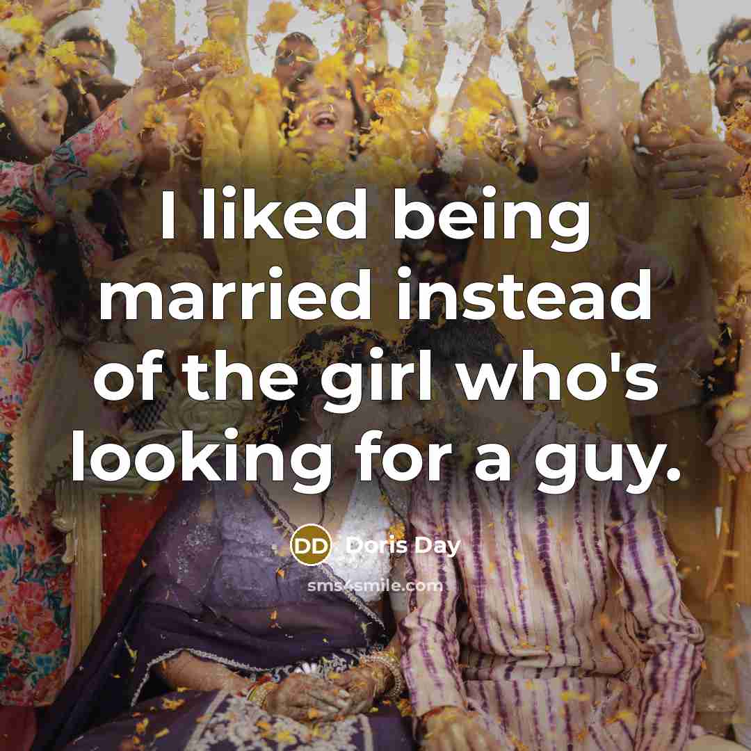 “I liked being married instead of the girl who's looking…” quote by Doris Day
