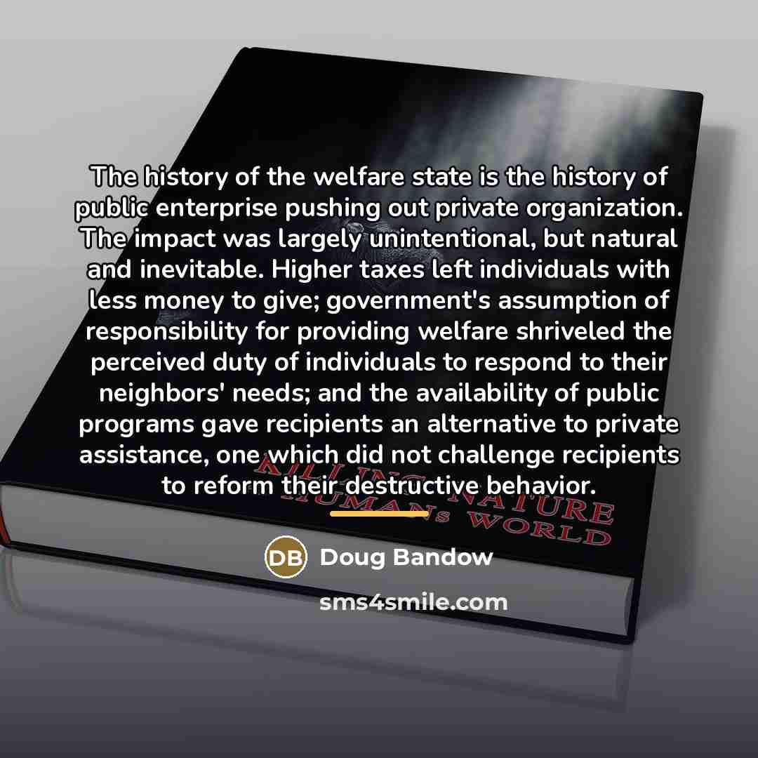 “The history of the welfare state is the history of…” quote by Doug Bandow